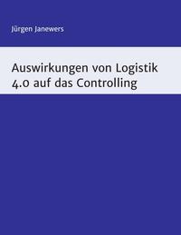 Vorderes Coverbild Auswirkungen von Logistik 4.0 auf das Controlling