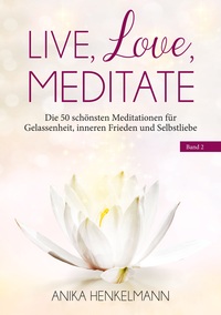 Vorderes Coverbild Live, Love, Meditate (Band 2)