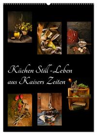 Vorderes Coverbild Küchen Still-Leben aus Kaisers Zeiten (Wandkalender 2026 DIN A2 hoch), CALVENDO Monatskalender