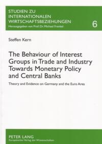 Vorderes Coverbild The Behaviour of Interest Groups in Trade and Industry Towards Monetary Policy and Central Banks