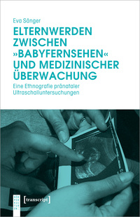 Vorderes Coverbild Elternwerden zwischen »Babyfernsehen« und medizinischer Überwachung