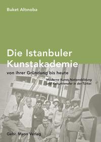 Vorderes Coverbild Die Istanbuler Kunstakademie von ihrer Gründung bis heute.