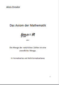 Vorderes Coverbild Das Axiom der Mathematik, lim n = R oder: Die Menge der natürlichen Zahlen ist eine unendliche Menge