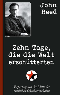 Vorderes Coverbild John Reed: Zehn Tage, die die Welt erschütterten