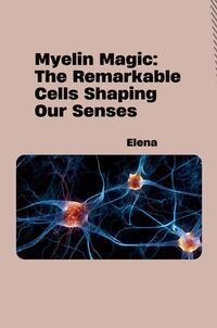 Vorderes Coverbild Myelin Magic: The Remarkable Cells Shaping Our Senses