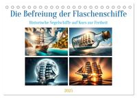 Vorderes Coverbild Die Befreiung der Flaschenschiffe - Historische Segelschiffe (Tischkalender 2025 DIN A5 quer), CALVENDO Monatskalender
