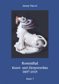 Vorderes Coverbild Rosenthal, Kunst- und Zierporzellan 1897-1945 / Rosenthal - Kunst und Zierporzellan 1897-1945. Band 3