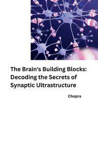 Vorderes Coverbild The Brain's Building Blocks: Decoding the Secrets of Synaptic Ultrastructure