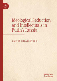 Vorderes Coverbild Ideological Seduction and Intellectuals in Putin's Russia