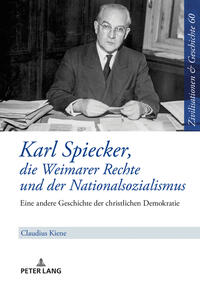 Vorderes Coverbild Karl Spiecker, die Weimarer Rechte und der Nationalsozialismus