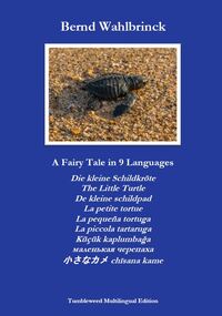 Vorderes Coverbild A Fairy Tale in 9 Languages: Die kleine Schildkröte - The Little Turtle - De kleine schildpad - La petite tortue - La pequeña tortuga - La piccola tartaruga - Küçük kaplumbaga - ????????? ???????? - ????? chisana kame