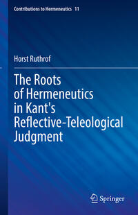 Vorderes Coverbild The Roots of Hermeneutics in Kant's Reflective-Teleological Judgment