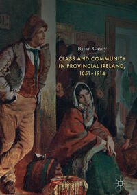 Vorderes Coverbild Class and Community in Provincial Ireland, 1851–1914