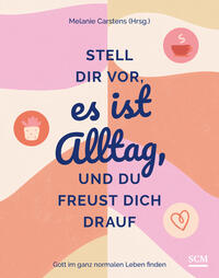 Vorderes Coverbild Stell dir vor, es ist Alltag, und du freust dich drauf