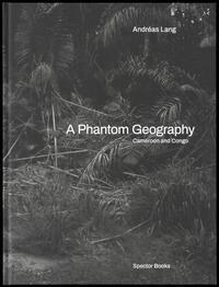 Vorderes Coverbild A Phantom Geography. Cameroon and Congo