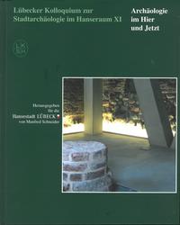 Vorderes Coverbild Lübecker Kolloquium zur Stadtarchäologie im Hanseraum XI - Archäologie im Hier und Jetzt