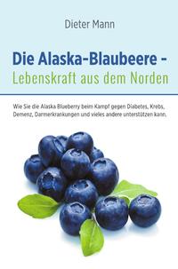 Vorderes Coverbild Die Alaska-Blaubeere - Lebenskraft aus dem Norden