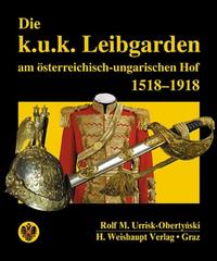 Vorderes Coverbild Die k.u.k. Leibgarden am österr.-ungar. Hof 1518-1918