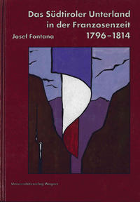 Vorderes Coverbild Das Südtiroler Unterland in der Franzosenzeit 1796-1814
