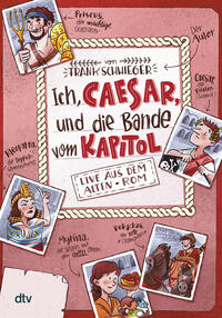 Vorderes Coverbild Ich, Caesar, und die Bande vom Kapitol – Live aus dem alten Rom