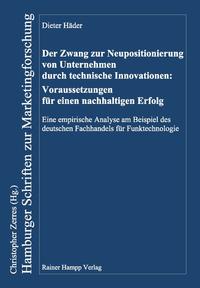 Vorderes Coverbild Der Zwang zur Neupositionierung von Unternehmen durch technische Innovationen: Voraussetzungen für einen nachhaltigen Erfolg