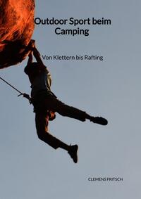 Vorderes Coverbild Outdoor Sport beim Camping - Von Klettern bis Rafting