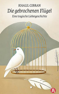 Vorderes Coverbild Die gebrochenen Flügel. Eine tragische Liebesgeschichte. Khalil Gibran