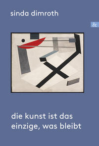 Vorderes Coverbild Die Kunst ist das Einzige, was bleibt