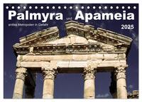 Vorderes Coverbild Palmyra und Apameia – Antike Metropolen in Gefahr (Tischkalender 2025 DIN A5 quer), CALVENDO Monatskalender