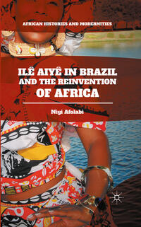 Vorderes Coverbild Ilê Aiyê in Brazil and the Reinvention of Africa