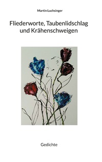 Vorderes Coverbild Fliederworte, Taubenlidschlag und Krähenschweigen
