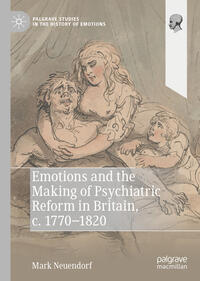 Vorderes Coverbild Emotions and the Making of Psychiatric Reform in Britain, c. 1770-1820