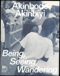 Vorderes Coverbild Akinbode Akinbiyi: Being, Seeing, Wandering