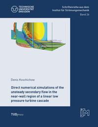 Vorderes Coverbild Direct numerical simulations of the unsteady secondary flow in the near-wall region of a linear low pressure turbine cascade