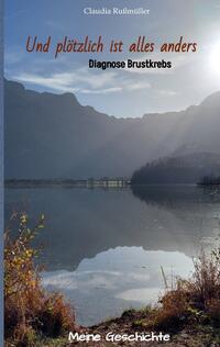 Vorderes Coverbild Und plötzlich ist alles anders - meine wahre Geschichte mit der Diagnose Brustkrebs