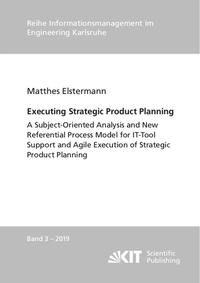 Vorderes Coverbild Executing Strategic Product Planning - A Subject-Oriented Analysis and New Referential Process Model for IT-Tool Support and Agile Execution of Strategic Product Planning