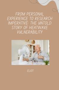 Vorderes Coverbild From Personal Experience to Research Imperative: The Untold Story of Heatwave Vulnerability