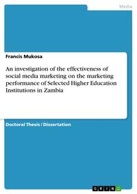 Vorderes Coverbild An investigation of the effectiveness of social media marketing on the marketing performance of Selected Higher Education Institutions in Zambia
