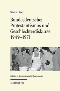 Vorderes Coverbild Bundesdeutscher Protestantismus und Geschlechterdiskurse 1949-1971