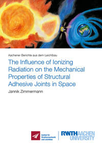 Vorderes Coverbild The Influence of Ionizing Radiation on the Mechanical Properties of Structural Adhesive Joints in Space