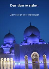 Vorderes Coverbild Den Islam verstehen - Die Praktiken einer Weltreligion