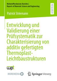Vorderes Coverbild Entwicklung und Validierung einer Prüfsystematik zur Charakterisierung von additiv gefertigten Thermoplast-Leichtbaustrukturen