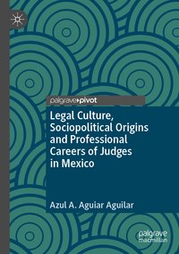 Vorderes Coverbild Legal Culture, Sociopolitical Origins and Professional Careers of Judges in Mexico