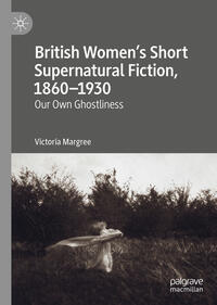 Vorderes Coverbild British Women’s Short Supernatural Fiction, 1860–1930