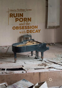 Vorderes Coverbild Ruin Porn and the Obsession with Decay