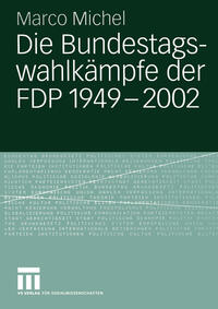 Vorderes Coverbild Die Bundestagswahlkämpfe der FDP 1949 – 2002