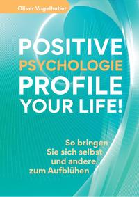 Vorderes Coverbild Positive Psychologie – Profile Your Life!