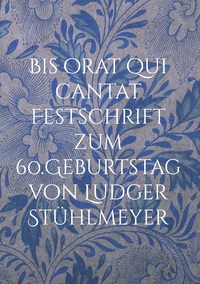 Vorderes Coverbild Bis orat qui cantat Festschrift zum 60.Geburtstag von Ludger Stühlmeyer