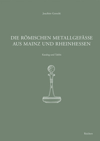 Vorderes Coverbild Die römischen Metallgefäße aus Mainz und Rheinhessen