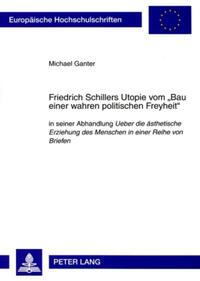 Vorderes Coverbild Friedrich Schillers Utopie vom «Bau einer wahren politischen Freyheit»